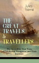 THE GREAT TRAVELS & TRAVELLERS - The Incredible True Tales of Celebrated Navigators and Their Journeys (Illustrated) The Exploration of the World - Complete Series: Discover the World through the Eyes of the Greatest Explorers in History