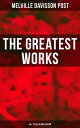 The Greatest Works of Melville Davisson Post: 40+ Titles in One Edition Uncle Abner Mysteries, Randolph Mason Schemes, Sir Henry Marquis Tales, Dwellers in the Hills【電子書籍】[ Melville Davisson Post ]