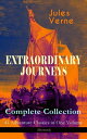 EXTRAORDINARY JOURNEYS ? Complete Collection: 41 Adventure Classics in One Volume (Illustrated) Science Fiction, Adventure, Mystery and Suspense: Journey to the Centre of the Earth, From the Earth to the Moon, Twenty Thousand Leagues u