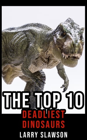 ŷKoboŻҽҥȥ㤨The Top 10 Deadliest DinosaursŻҽҡ[ Larry Slawson ]פβǤʤ100ߤˤʤޤ