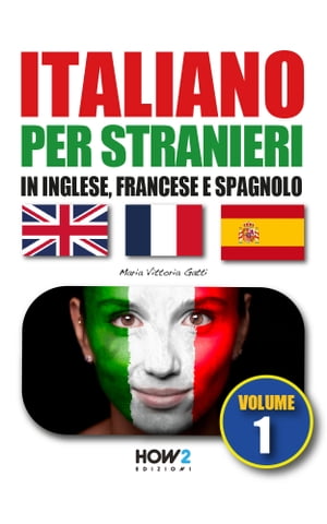 ITALIANO PER STRANIERI in inglese, francese e spagnolo (Volume 1)【電子書籍】 Maria Vittoria Gatti