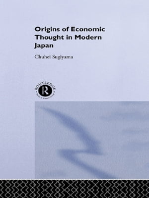 The Origins of Economic Thought in Modern Japan