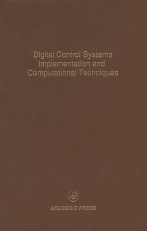 Digital Control Systems Implementation and Computational Techniques Advances in Theory and Applications【電子書籍】[ Cornelius T. Leondes ]
