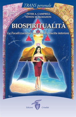 Biospiritualit La Focalizzazione come via di crescita interiore【電子書籍】 Peter A. Campbell