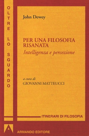 Per una filosofia risanata Intelligenza e percezioneŻҽҡ[ John Dewey ]