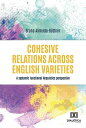 Cohesive Relations across English Varieties a systemic functional linguistics perspective【電子書籍】 Bruna Almeida-B ttner