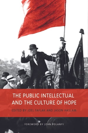 The Public Intellectual and the Culture of Hope【電子書籍】[ Joel Faflak ]