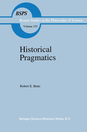Historical Pragmatics Philosophical Essays【電子書籍】 Robert E. Butts