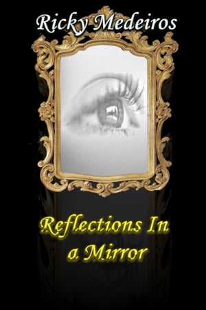 Reflections In A Mirror【電子書籍】[ Ricky Medeiros ]