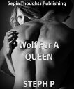 Wolf For A Queen【電子書籍】[ Steph P ]
