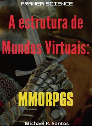 A Estrutura de Mundos Virtuais: MMORPGS