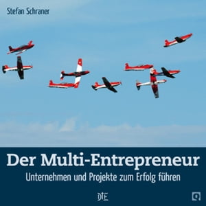 Der Multi-Entrepreneur Unternehmen und Projekte zum Erfolg f?hren【電子書籍】[ Stefan Schraner ]
