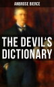THE DEVIL 039 S DICTIONARY The Satirical Masterpiece of Bierce (Including all the Definitions)【電子書籍】 Ambrose Bierce