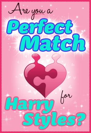 Are You a Perfect Match for Harry Styles? - 100% Unofficial and Unauthorized Interactive Personality Love Trivia Quiz Game Book