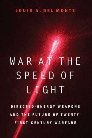War at the Speed of Light Directed-Energy Weapons and the Future of Twenty-First-Century Warfare