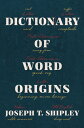 Dictionary of Word Origins【電子書籍】 Joseph T Shipley