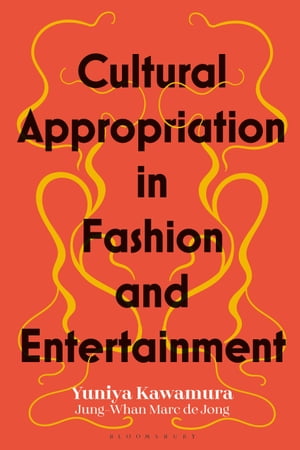 Cultural Appropriation in Fashion and Entertainment【電子書籍】 Yuniya Kawamura