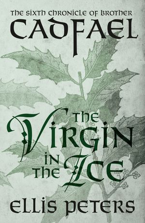 The Virgin In The Ice A cosy medieval whodunnit featuring classic crime’s most unique detective【電子書籍】[ Ellis Peters ]