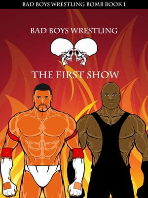 Bad Boys Wrestling Book 1 Bomb The First Show