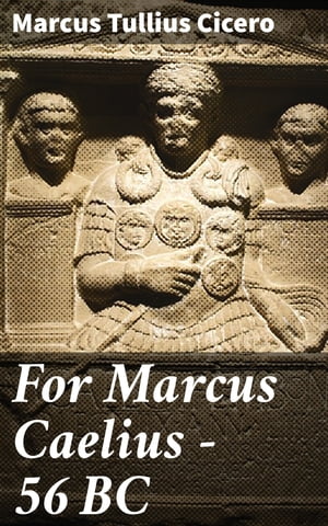 For Marcus Caelius ー 56 BC