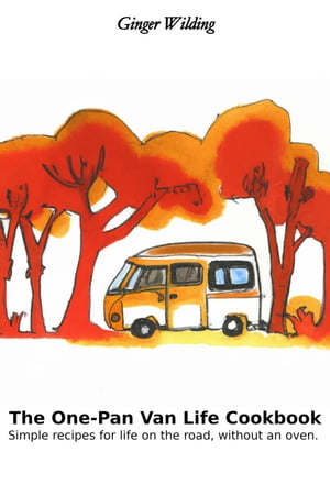 The One-Pan Van Life Cookbook: Simple Recipes for Life on the Road, Without an Oven.