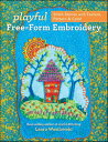 Playful Free-Form Embroidery Stitch Stories with Texture, Pattern & Color【電子書籍】[ Laura Wasilowski ]