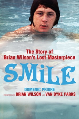 Smile: The Story of Brian Wilson 039 s Lost Masterpiece【電子書籍】 Domenic Priore