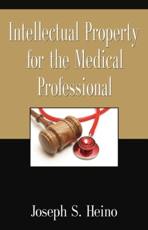 INTELLECTUAL PROPERTY FOR THE MEDICAL PROFESSIONAL【電子書籍】[ Joseph S. Heino ]