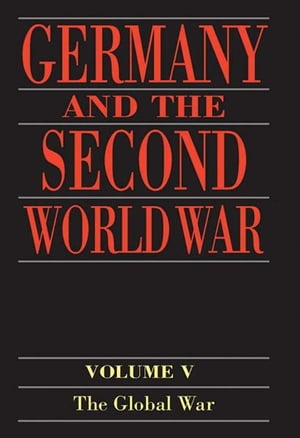 Germany and the Second World War Volume 5: Organization and Mobilization of the German Sphere of Power. Part I: Wartime Administration, Economy, and Manpower Resources, 1939-1941【電子書籍】