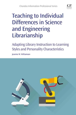 Teaching to Individual Differences in Science and Engineering Librarianship Adapting Library Instruction to Learning Styles and Personality Characteristics