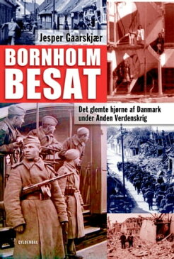 Bornholm besatDet glemte hj?rne af Danmark under Anden Verdenskrig【電子書籍】[ Jesper Gaarskj?r ]