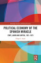 Political Economy of the Spanish Miracle State, Labor and Capital, 1931?1973【電子書...