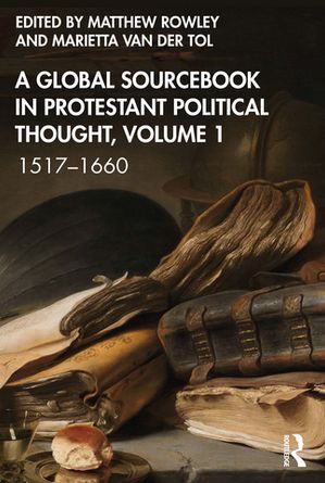 A Global Sourcebook in Protestant Political Thought, Volume I 1517?1660【電子書籍】