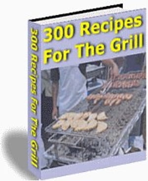 300 RECIPES FOR THE GRILL