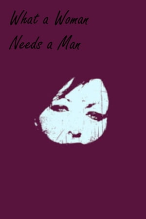 What a woman needs a man.