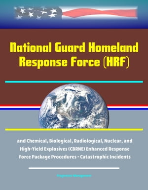 National Guard Homeland Response Force (HRF) and Chemical, Biological, Radiological, Nuclear, and High-Yield Explosives (CBRNE) Enhanced Response Force Package Procedures - Catastrophic Incidents