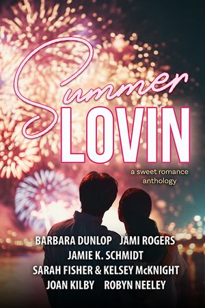 Summer Lovin: A Sweet Romance Anthology
