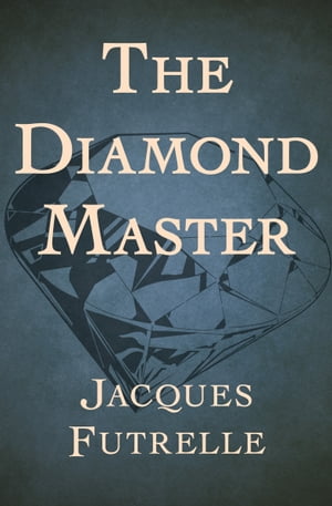 The Diamond Master【電子書籍】[ Jacques Futrelle ]