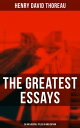 The Greatest Essays of Henry David Thoreau - 26 Influential Titles in One Edition Civil Disobedience, Slavery in Massachusetts, Life Without Principle, Walking, Sir Walter Raleigh…【電子書籍】 Henry David Thoreau