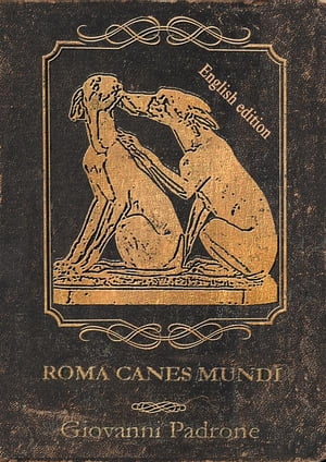 Roma Canes Mundi - English Edition The dogs of ancient Rome【電子書籍】[ Giovanni Padrone ]