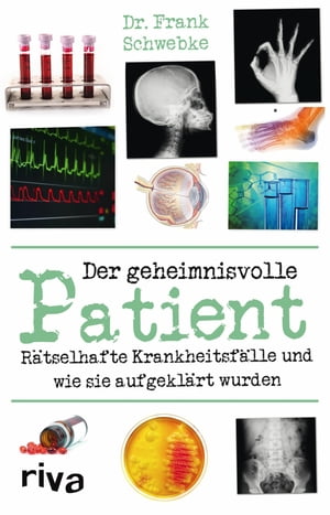 Der geheimnisvolle Patient R?tselhafte Krankheitsf?lle und wie sie aufgekl?rt wurdenŻҽҡ[ med. Frank Schwebke ]