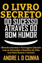 ŷKoboŻҽҥȥ㤨O LIVRO SECRETO DO SUCESSO ATRAV?S DO BOM HUMOR Obtenha Sucesso e Vantagens Lidando com os Desafios da Vida com Bom Humor e Leveza!Żҽҡ[ ANDRE L D CUNHA ]פβǤʤ56ߤˤʤޤ