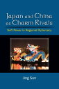 Japan and China as Charm Rivals Soft Power in Regional Diplomacy