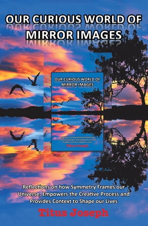ŷKoboŻҽҥȥ㤨Our Curious World of Mirror Images Reflections on How Symmetry Frames Our Universe, Empowers the Creative Process and Provides Context to Shape Our LivesŻҽҡ[ Titus Joseph ]פβǤʤ552ߤˤʤޤ