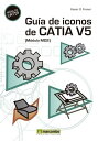 Gu a de Iconos de CATIA V5 M dulo MD2 【電子書籍】 Xavier Gonz lez Freixer