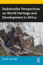 Stakeholder Perspectives on World Heritage and Development in Africa【電子書籍】[ Pasc...