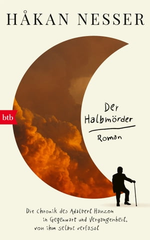 Der Halbm?rder Die Chronik des Adalbert Hanzon in Gegenwart und Vergangenheit, von ihm selbst verfasst