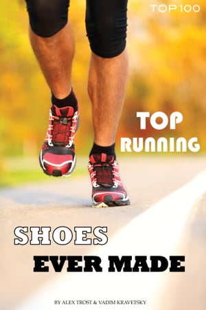 Top Running Shoes Ever Made【電子書籍】[ alex trostanetskiy ]