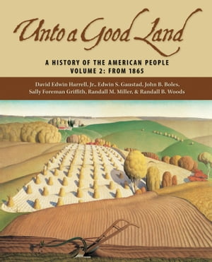 Unto a Good Land A History of the American People, Volume 2: From 1865【電子書籍】[ Edwin S. Gaustad ]