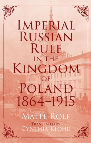 Imperial Russian Rule in the Kingdom of Poland, 1864-1915